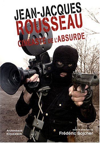 Couverture du livre: Jean-Jacques Rousseau, cinéaste de l'absurde