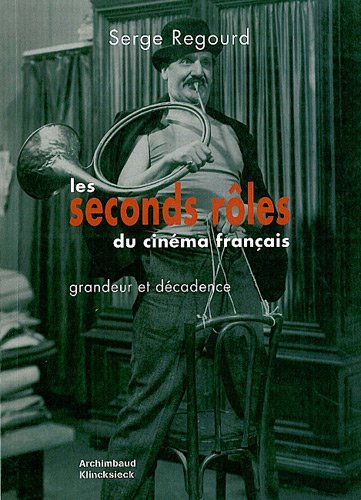 Couverture du livre: Les seconds rôles du cinéma français - Grandeur et décadence