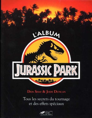 Couverture du livre: L'album Jurassic Park - Tous les secrets du tournage et des effets spéciaux