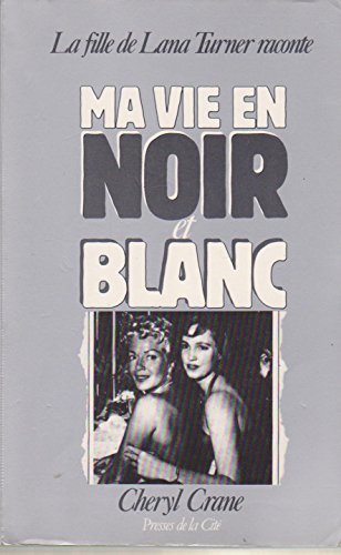 Couverture du livre : Ma vie en noir et blanc - la fille de Lana Turner raconte