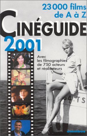 Couverture du livre: Cinéguide 2001 - 23 000 films avec les filmographies de 750 acteurs et réalisateurs