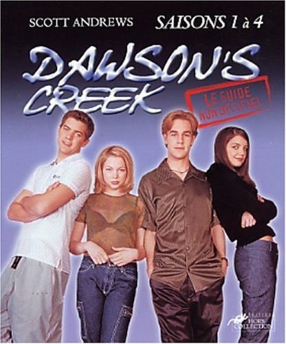 Book cover: Dawson's Creek - saisons 1 à 4 -  Le guide non officiel