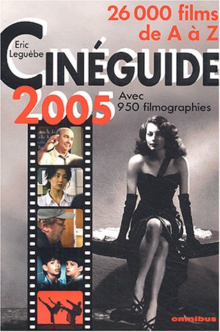 Couverture du livre: Cinéguide 2005 - 26 000 films de A à Z avec 950 filmographies