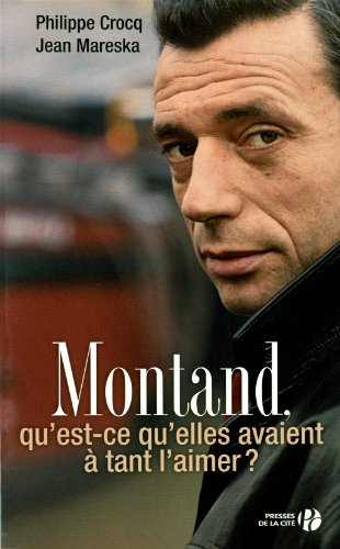 Book cover: Montand - Qu'est-ce qu'elles avaient à tant l'aimer ?