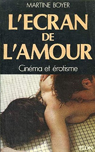 Couverture du livre : L'Ecran de l'amour - Cinéma, érotisme et pornographie, 1960-1980