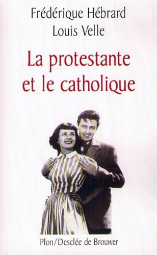 Couverture du livre : La Protestante et le catholique