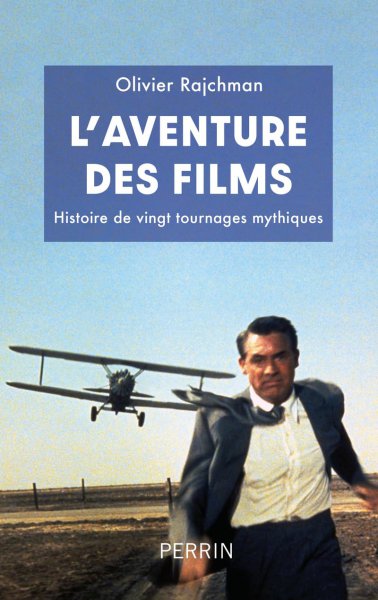 Book cover: L'Aventure des films - Histoire de vingt tournages mythiques