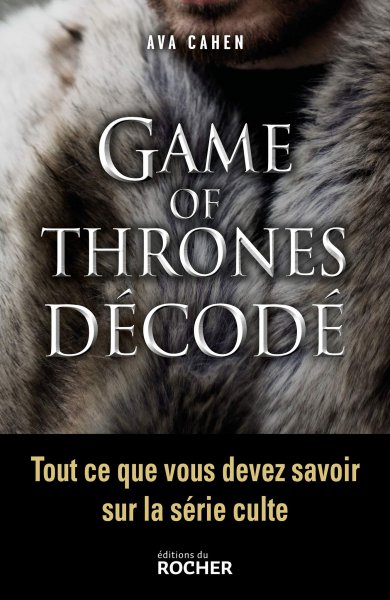 Couverture du livre : Game of Thrones décodé - Tout ce que vous devez savoir sur la série culte