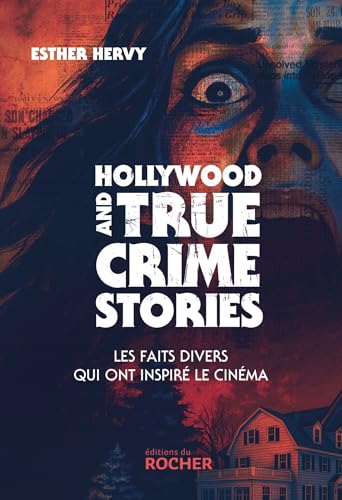 Book cover: Hollywood and True Crime Stories - Les faits divers qui ont inspiré le cinéma