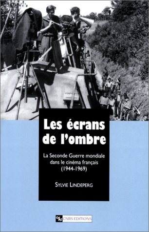 Couverture du livre: Les écrans de l'ombre - La Seconde Guerre mondiale dans le cinéma francais (1944-1969)