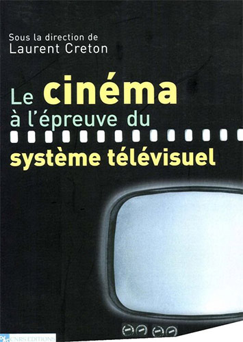 Couverture du livre : Le Cinéma à l'épreuve du système télévisuel