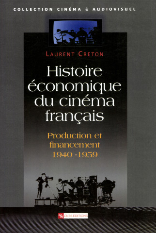 Couverture du livre : Histoire économique du cinéma français - production et financement 1940-1959