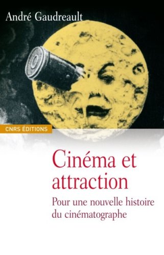Couverture du livre : Cinéma et attraction - Pour une nouvelle histoire du cinématographe, suivi de Les vues cinématographiques