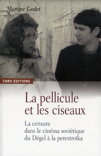 Couverture du livre : La Pellicule et les ciseaux - La censure dans le cinéma soviétique du Dégel à la perestroïka