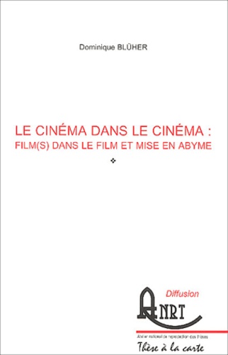 Book cover: Le Cinéma dans le cinéma - film(s) dans le film et mise en abyme