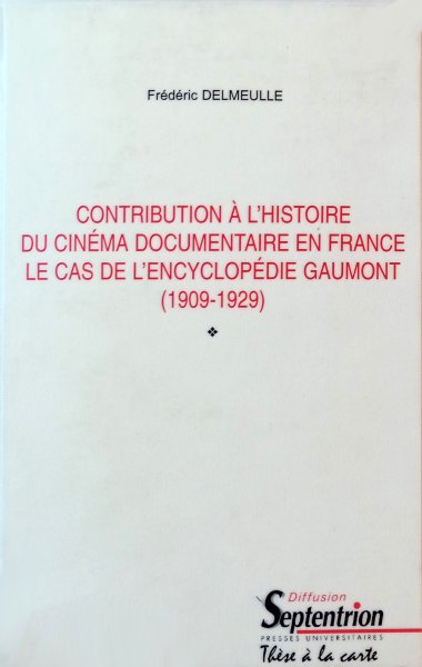 Book cover: Contribution à l'histoire du cinéma documentaire en France - le cas de l'encyclopédie Gaumont, 1909-1929