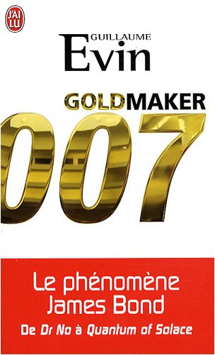 Couverture du livre: Goldmaker - Le phénomène James Bond de Dr No à Quantum of Solace