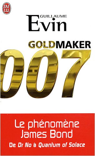 Couverture du livre : Goldmaker - Le phénomène James Bond de Dr No à Quantum of Solace