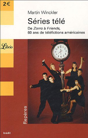 Couverture du livre : Séries télé - de Zorro à Friends, 60 ans de téléfictions américaines