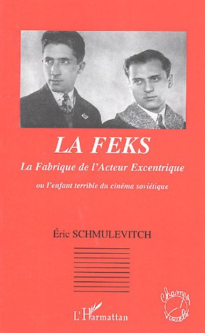 Couverture du livre: La Feks, La Fabrique de l'Acteur Excentrique - Ou l'enfant terrible du cinéma soviétique
