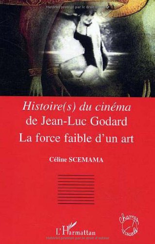 Couverture du livre: Histoire(s) du cinéma de Jean-Luc Godard - la force faible d'un Art
