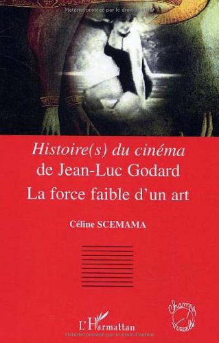 Book cover: Histoire(s) du cinéma de Jean-Luc Godard - la force faible d'un Art