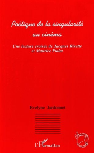 Couverture du livre : Poétique de la singularité au cinéma - Une lecture croisée de Jacques Rivette et Maurice Pialat
