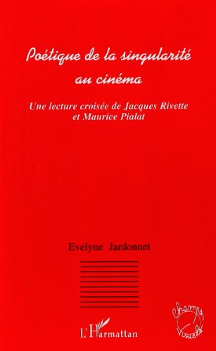 Couverture du livre: Poétique de la singularité au cinéma - Une lecture croisée de Jacques Rivette et Maurice Pialat