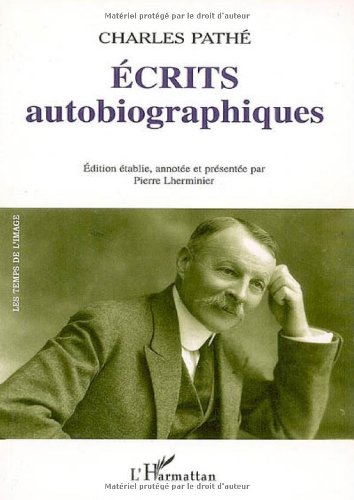 Couverture du livre : Écrits autobiographiques - Souvenirs et conseils d'un parvenu, de Pathé frères à Pathé Cinéma