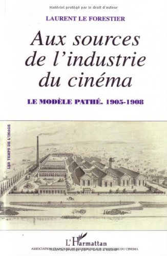 Book cover: Aux sources de l'industrie du cinéma - Le modèle Pathé, 1905-1908