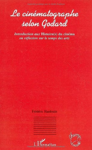 Couverture du livre : Le Cinématographe selon Godard - Introduction aux Histoire(s) du cinéma ou réflexion sur le temps des arts
