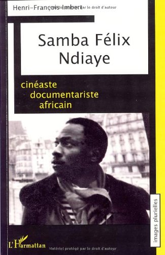 Couverture du livre : Samba Felix Ndiaye - cinéaste documentariste africain