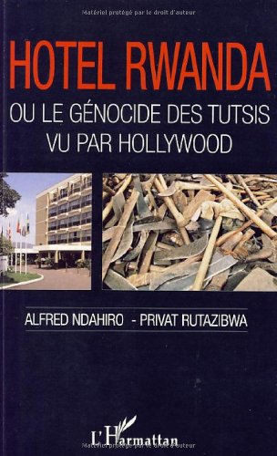 Couverture du livre : Hotel Rwanda - ou Le génocide des Tutsis vu par Hollywood
