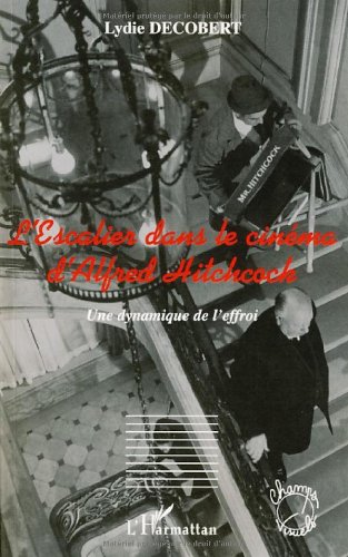 Couverture du livre: L'Escalier dans le cinéma d'Alfred Hitchcock - Une dynamique de l'effroi