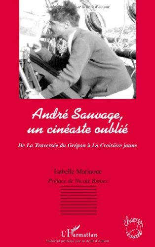 Book cover: André Sauvage, un cinéaste oublié - de La Traversée du Grépon à La Croisière jaune