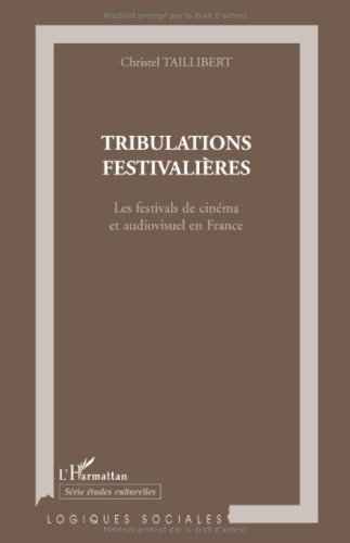 Couverture du livre : Tribulations festivalières - Les festivals de cinéma et audiovisuel en France