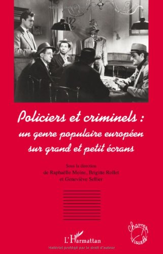 Couverture du livre : Policiers et criminels - Un genre populaire européen sur grand et petit écrans