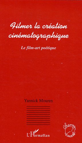 Couverture du livre : Filmer la création cinématographique - Le film-art poétique