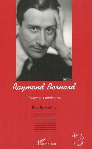 Couverture du livre: Raymond Bernard - Fresques et miniatures