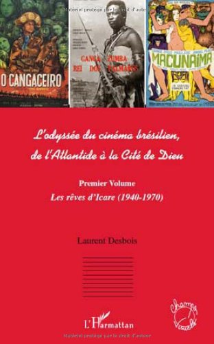 Couverture du livre : L'Odyssée du cinéma brésilien, de l'Atlantide à la Cité de Dieu (1) - Premier Volume, Les Rêves d'Icare (1940-1970)
