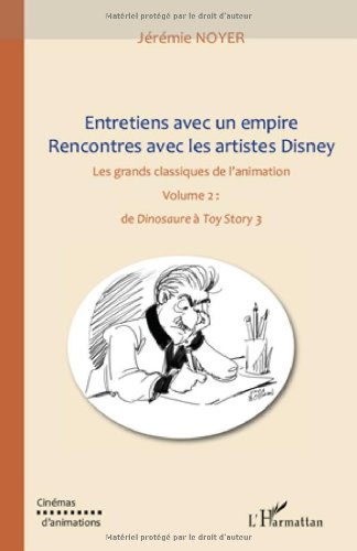 Couverture du livre: Entretiens avec un empire - Rencontres avec les Artistes Disney - Les Grands Classiques de l'animation, volume 2, de 'Dinsoaure' à 'Toy Story 3'