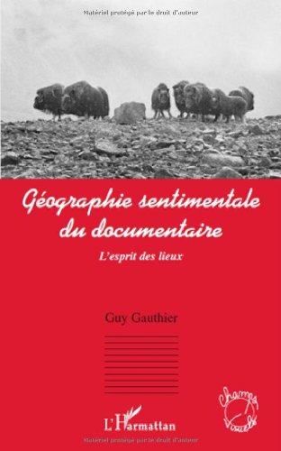 Book cover: Géographie sentimentale du documentaire - L'esprit des lieux