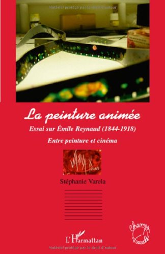Couverture du livre: La peinture animée - Essai sur Emile Reynaud (1844-1918), entre peinture et cinéma