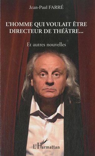Couverture du livre: L'homme qui voulait être directeur de théâtre - Et autres nouvelles