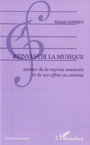 Couverture du livre : Réinvestir la musique - Autour de la reprise musicale et de ses effets au cinéma