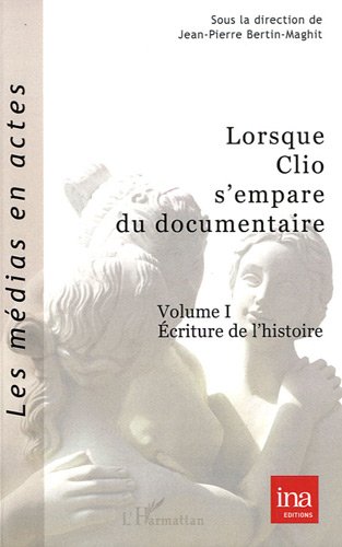 Couverture du livre : Lorsque Clio s'empare du documentaire, vol.1 - Ecriture de l'histoire