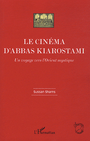 Couverture du livre: Le Cinéma d'Abbas Kiarostami - un voyage vers l'Orient mystique