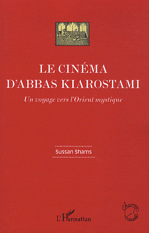 Couverture du livre : Le Cinéma d'Abbas Kiarostami - un voyage vers l'Orient mystique