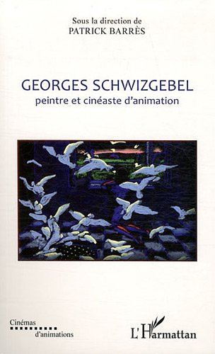 Book cover: Georges Schwizgebel - Peintre et cinéaste d'animation