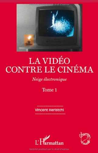 Couverture du livre : La Vidéo contre le cinéma, tome 1 - Neige électronique